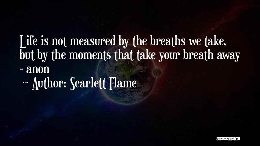 Life Is Measured By Quotes By Scarlett Flame