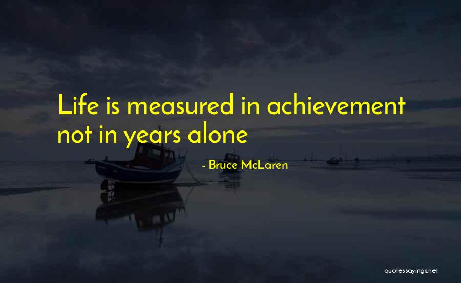 Life Is Measured Quotes By Bruce McLaren Life Is Measured Quotes By Bruce McLaren