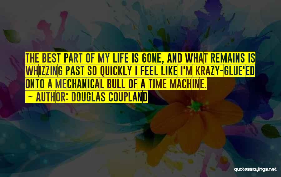 Life Is Mechanical Quotes By Douglas Coupland