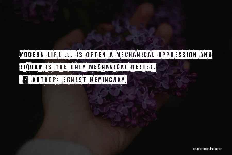 Life Is Mechanical Quotes By Ernest Hemingway,