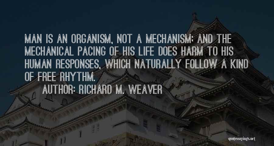 Life Is Mechanical Quotes By Richard M. Weaver