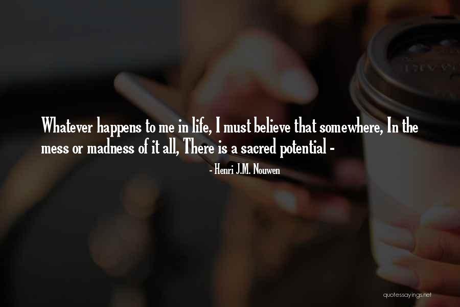 Life Is Mess Quotes By Henri J.M. Nouwen Life Is Mess Quotes By Henri J.M. Nouwen