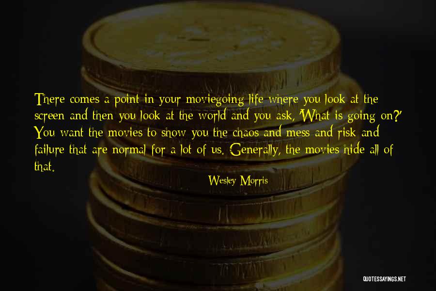 Life Is Mess Quotes By Wesley Morris Life Is Mess Quotes By Wesley Morris