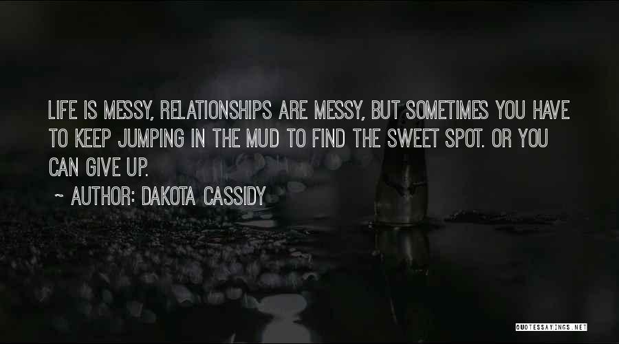 Life Is Messy Sometimes Quotes By Dakota Cassidy