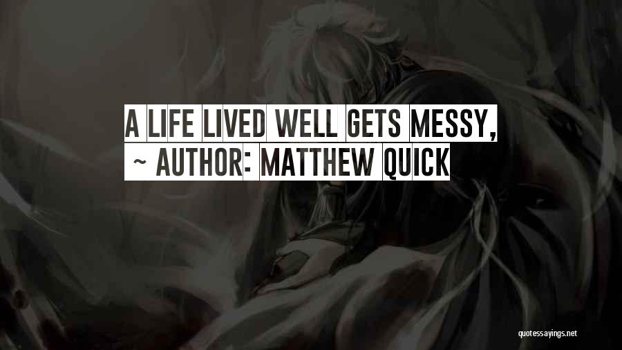 Life Is Messy Sometimes Quotes By Matthew Quick