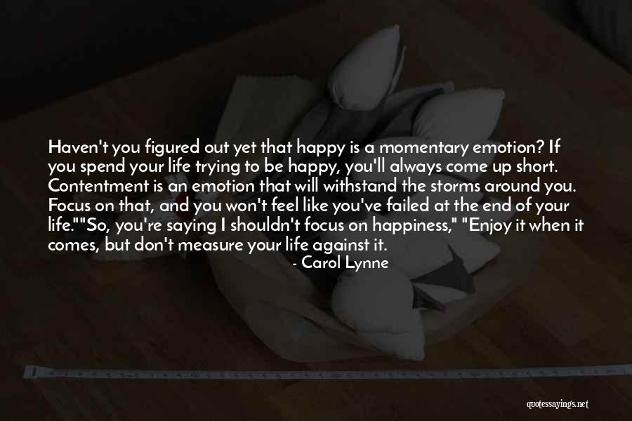 Life Is Momentary Quotes By Carol Lynne