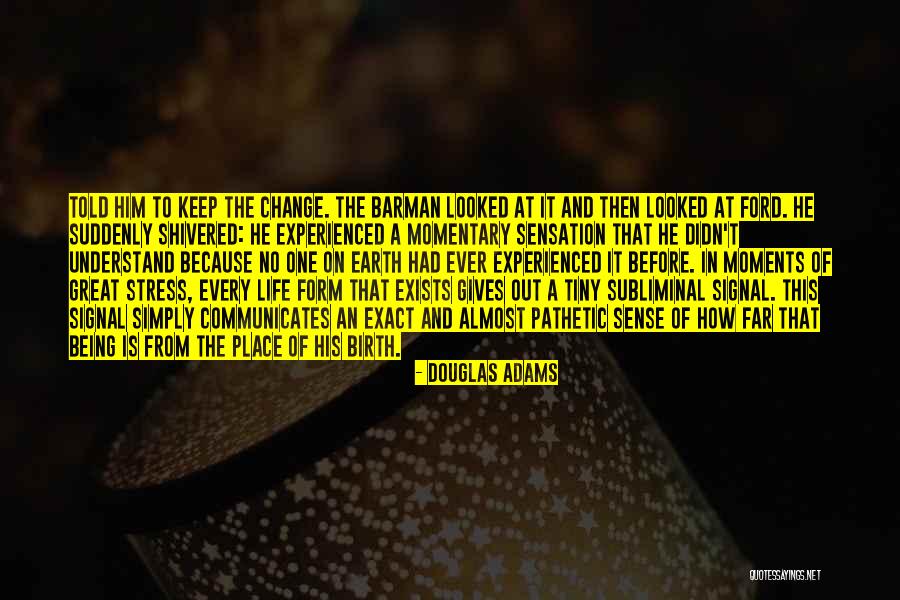 Life Is Momentary Quotes By Douglas Adams