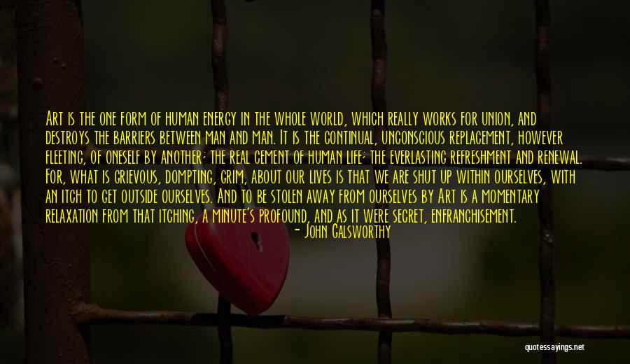 Life Is Momentary Quotes By John Galsworthy