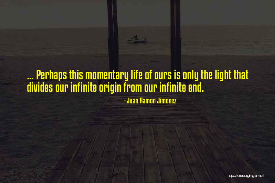 Life Is Momentary Quotes By Juan Ramon Jimenez