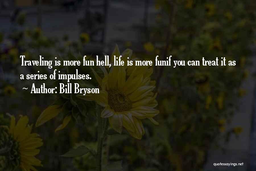 Life Is More Fun Quotes By Bill Bryson