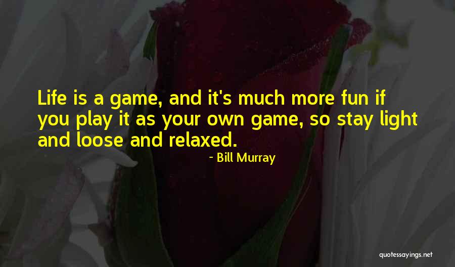 Life Is More Fun Quotes By Bill Murray