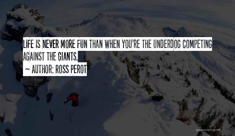 Life Is More Fun Quotes By Ross Perot