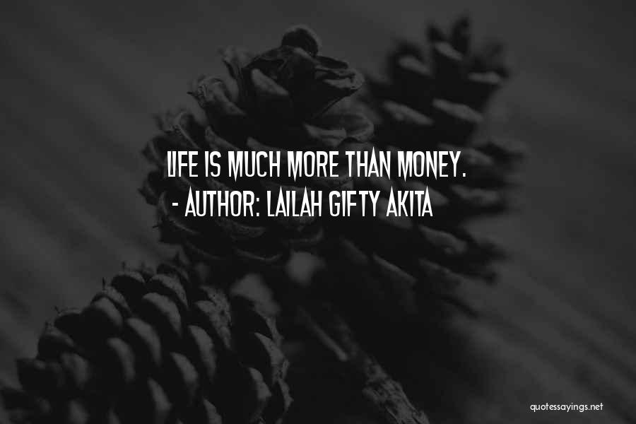 Life Is More Than Money Quotes By Lailah Gifty Akita