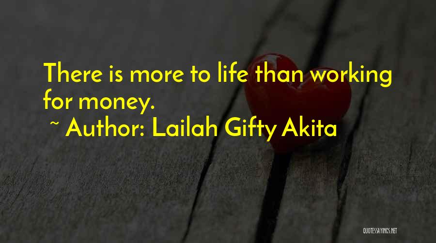 Life Is More Than Money Quotes By Lailah Gifty Akita