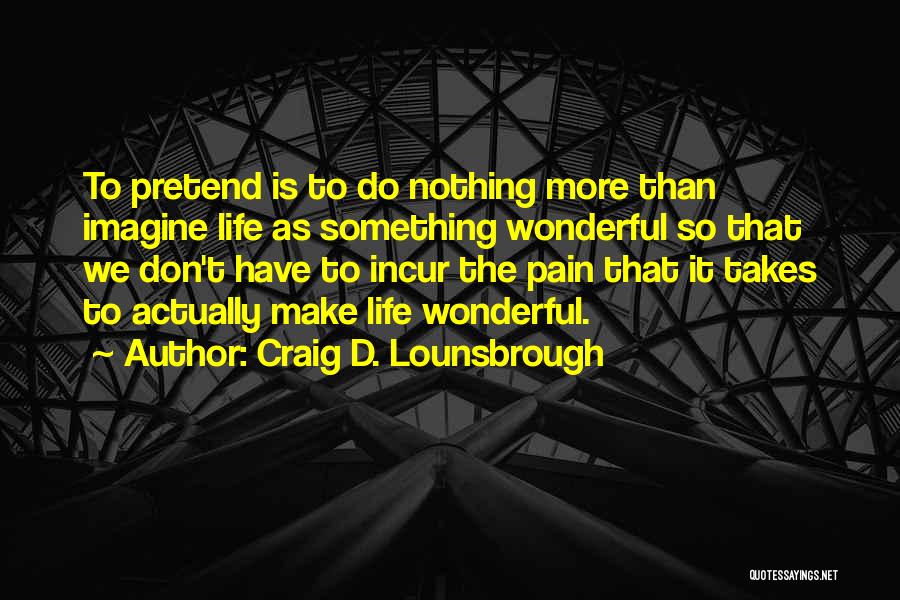 Life Is More Than Work Quotes By Craig D. Lounsbrough