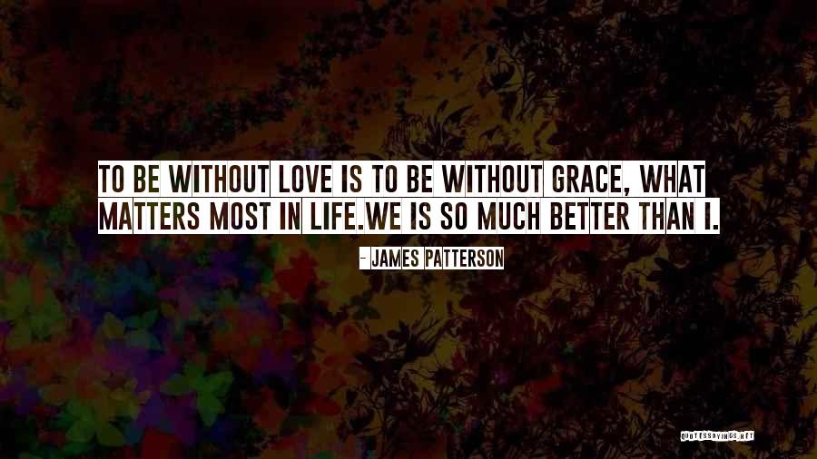 Life Is Much Better Quotes By James Patterson Life Is Much Better Quotes By James Patterson