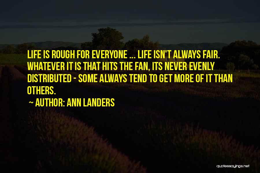 Life Is Never Fair Quotes By Ann Landers