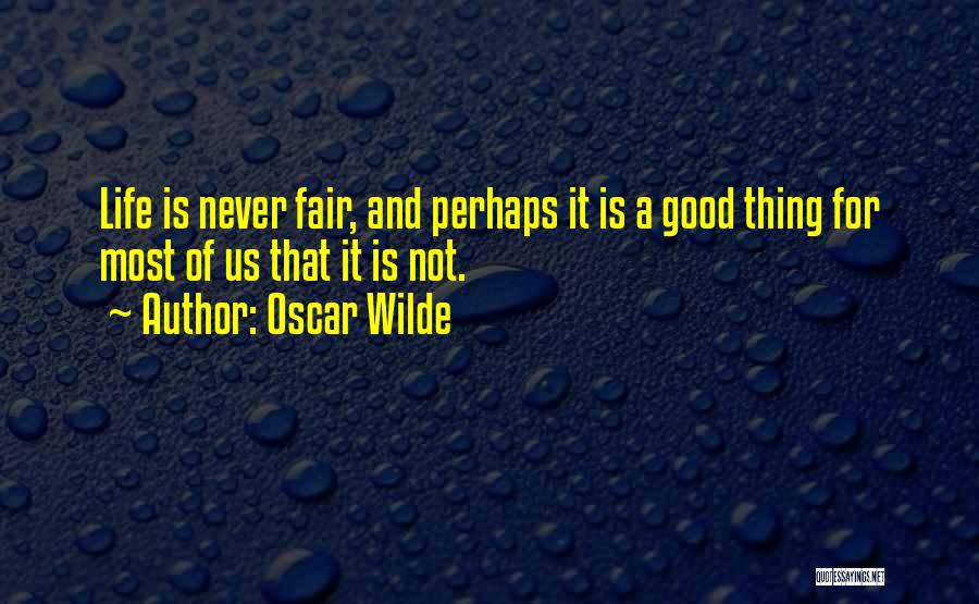 Life Is Never Fair Quotes By Oscar Wilde