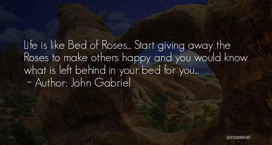 Life Is Not A Bed Of Roses Quotes By John Gabriel