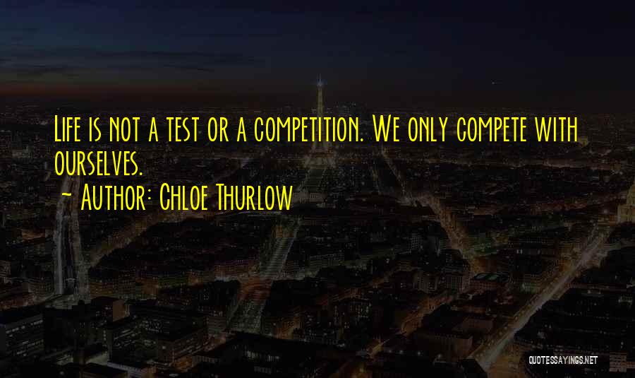 Life Is Not A Competition Quotes By Chloe Thurlow