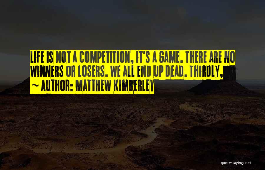 Life Is Not A Competition Quotes By Matthew Kimberley