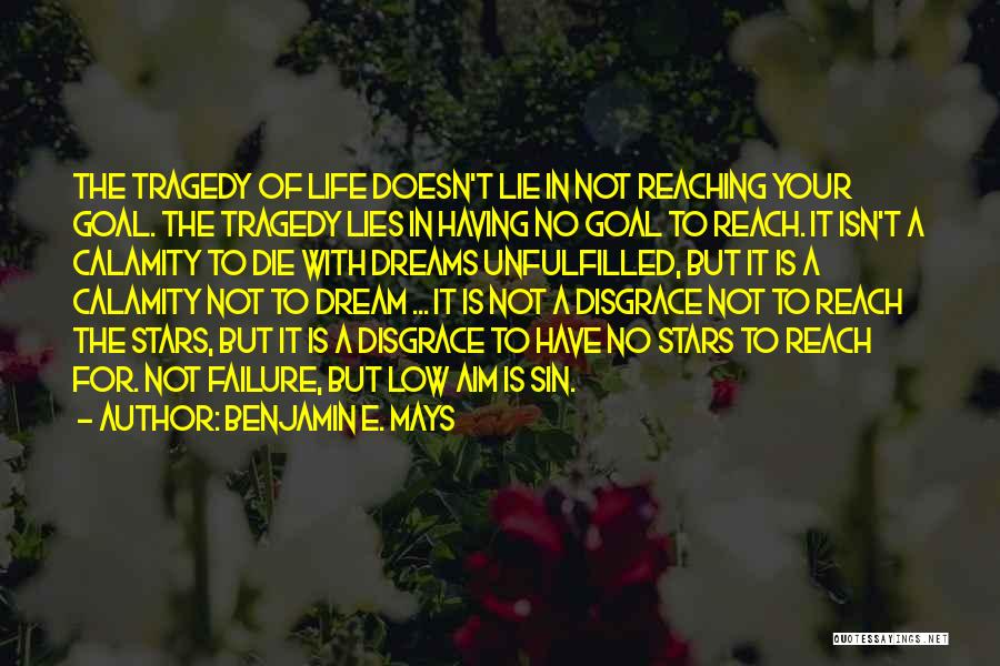 Life Is Not A Dream Quotes By Benjamin E. Mays