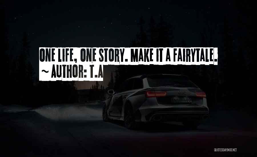 Life Is Not A Fairytale Quotes By T.A