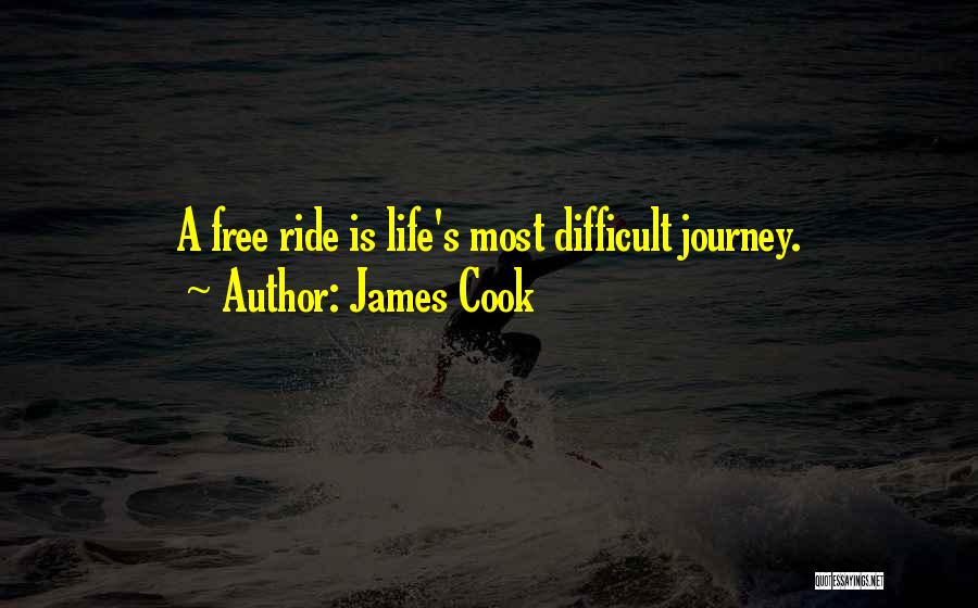 Life Is Not A Free Ride Quotes By James Cook