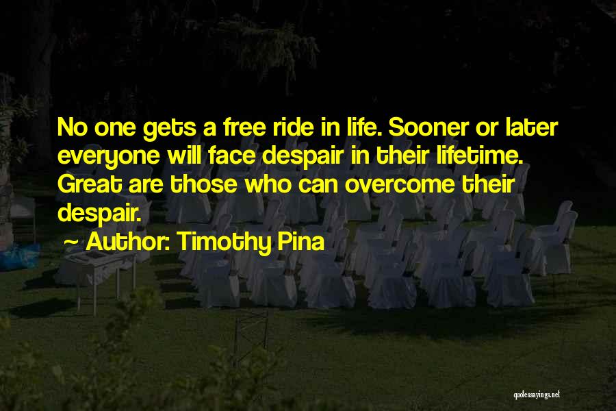 Life Is Not A Free Ride Quotes By Timothy Pina