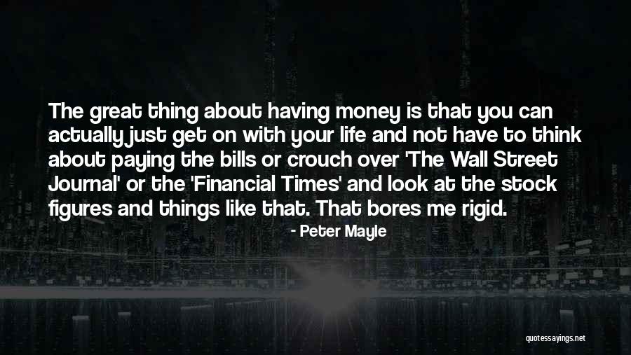 Life Is Not About Money Quotes By Peter Mayle Life Is Not About Money Quotes By Peter Mayle