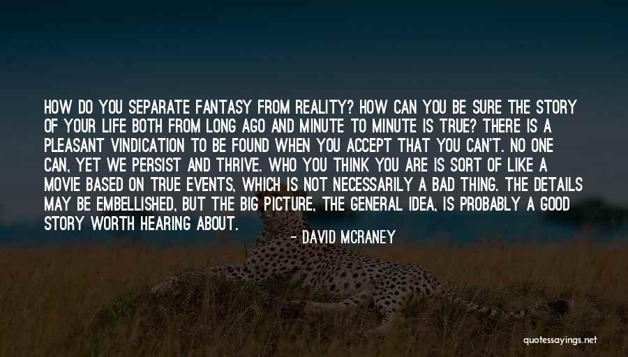 Life Is Not About Reality Quotes By David McRaney Life Is Not About Reality Quotes By David McRaney