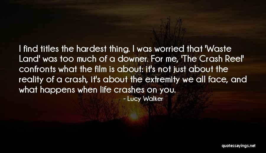 Life Is Not About Reality Quotes By Lucy Walker Life Is Not About Reality Quotes By Lucy Walker