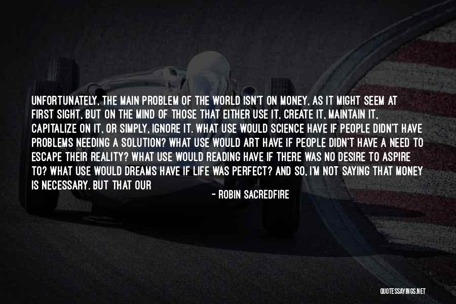 Life Is Not About Reality Quotes By Robin Sacredfire Life Is Not About Reality Quotes By Robin Sacredfire