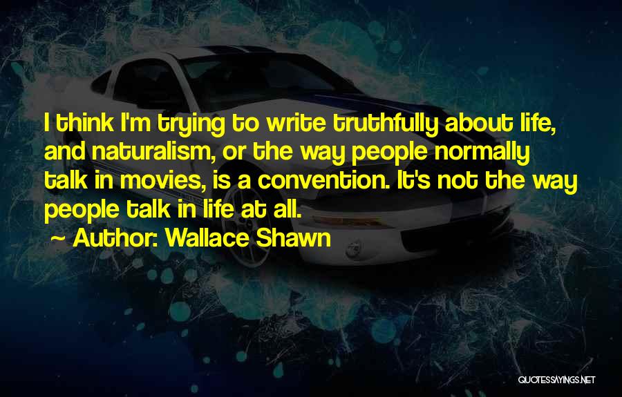 Life Is Not All About Quotes By Wallace Shawn