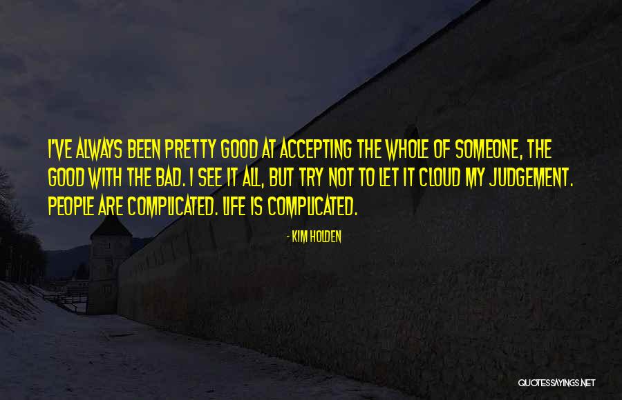 Life Is Not Always Good Quotes By Kim Holden Life Is Not Always Good Quotes By Kim Holden