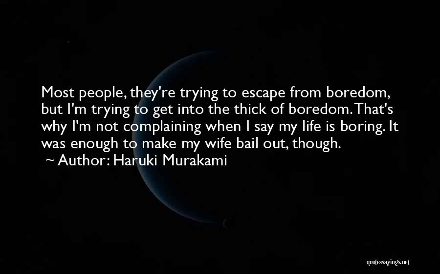 Life Is Not Boring Quotes By Haruki Murakami