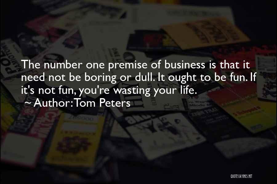 Life Is Not Boring Quotes By Tom Peters