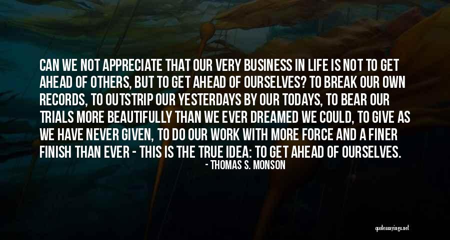 Life Is Not Business Quotes By Thomas S. Monson Life Is Not Business Quotes By Thomas S. Monson