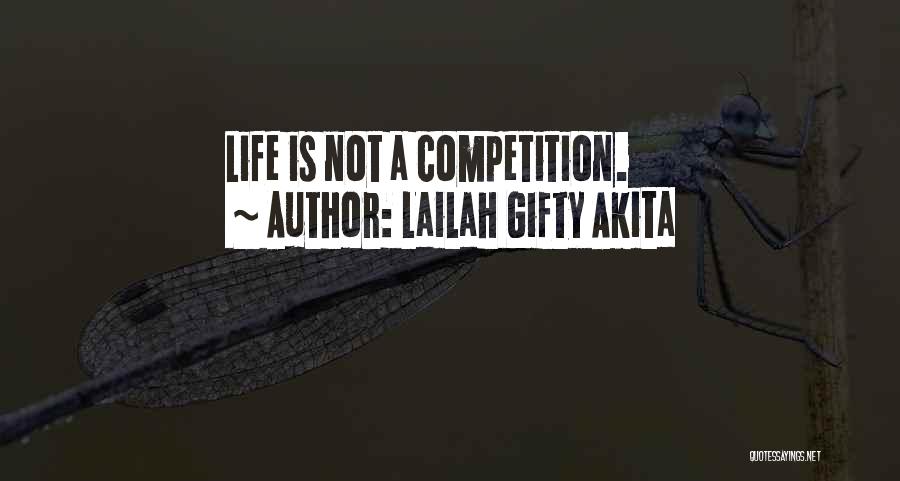 Life Is Not Competition Quotes By Lailah Gifty Akita