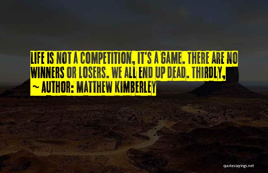 Life Is Not Competition Quotes By Matthew Kimberley