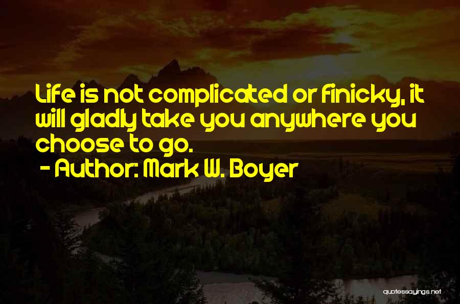 Life Is Not Complicated Quotes By Mark W. Boyer