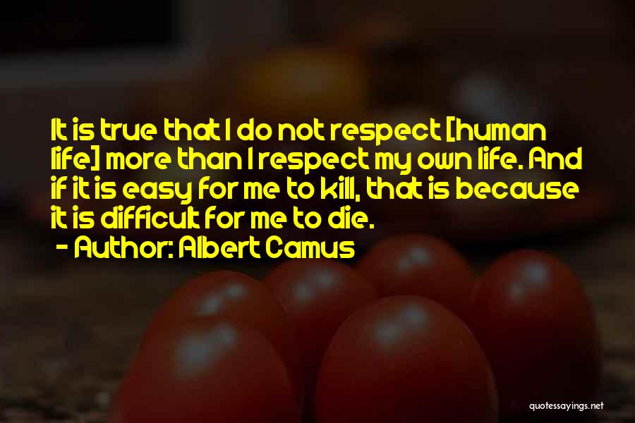 Life Is Not Difficult Quotes By Albert Camus