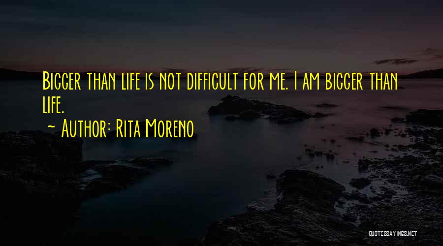 Life Is Not Difficult Quotes By Rita Moreno