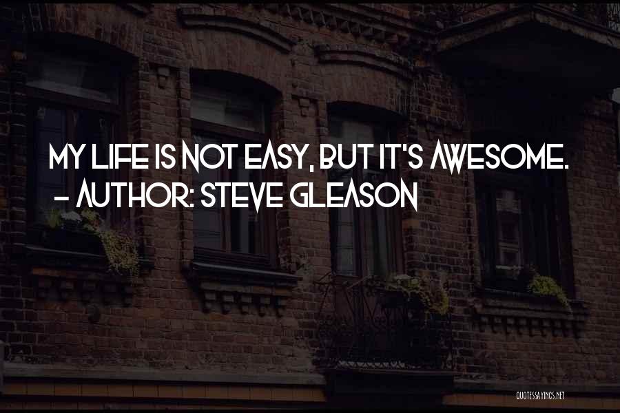 Life Is Not Easy But Quotes By Steve Gleason