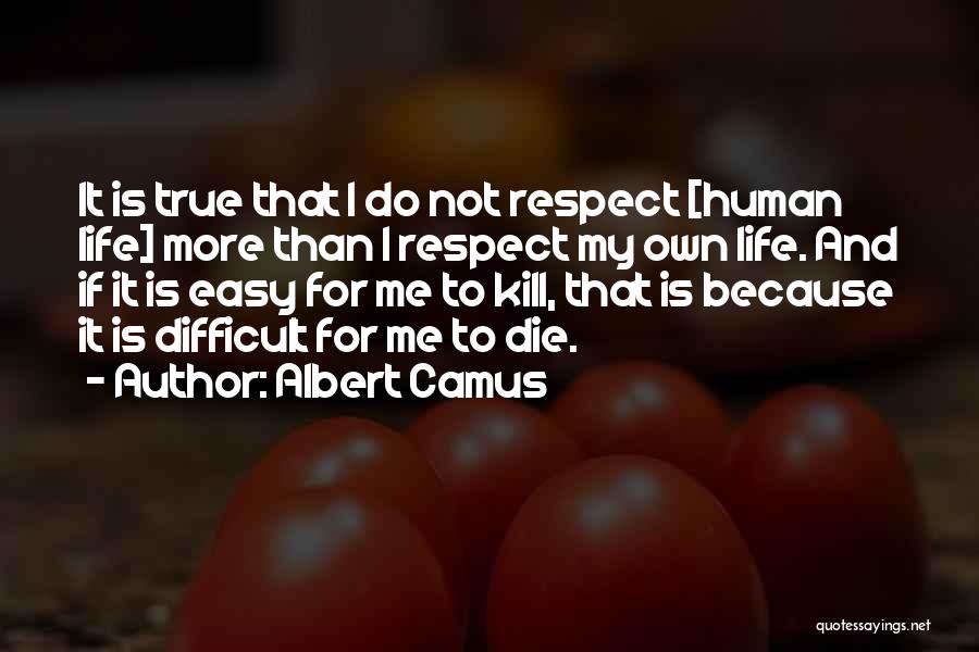 Life Is Not Easy Quotes By Albert Camus