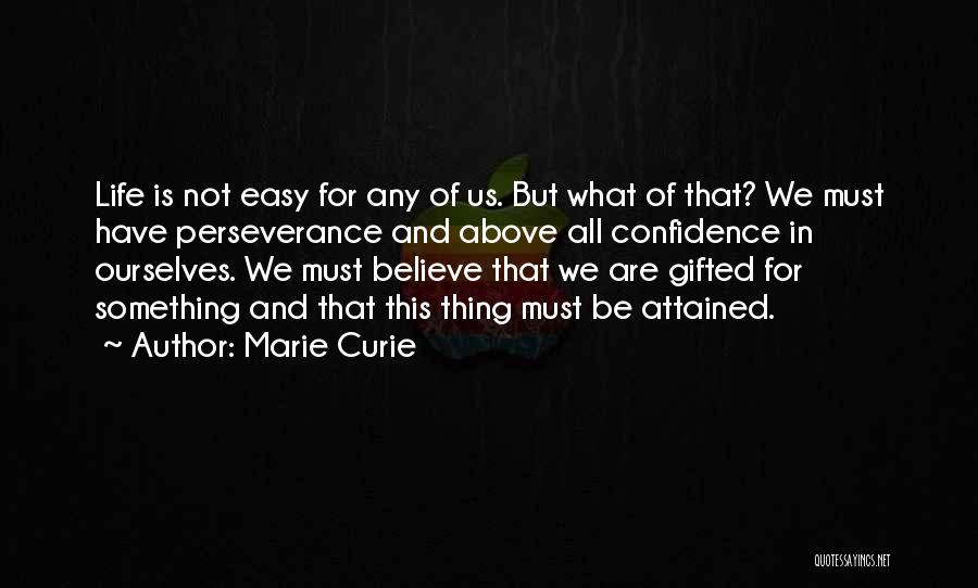 Life Is Not Easy Quotes By Marie Curie
