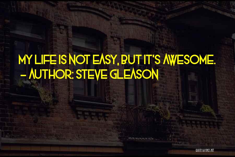 Life Is Not Easy Quotes By Steve Gleason