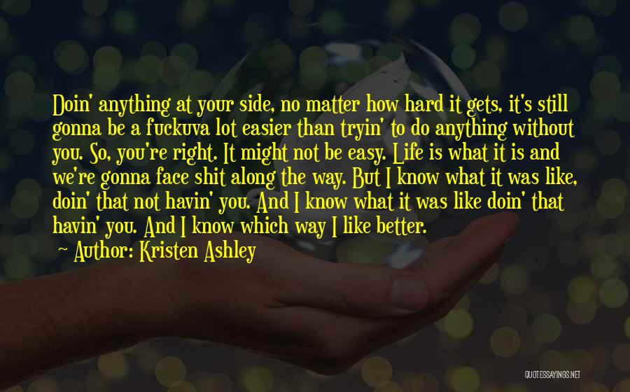 Life Is Not Easy Without You Quotes By Kristen Ashley