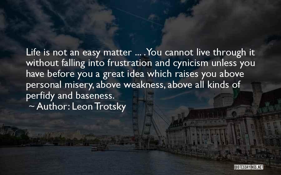 Life Is Not Easy Without You Quotes By Leon Trotsky