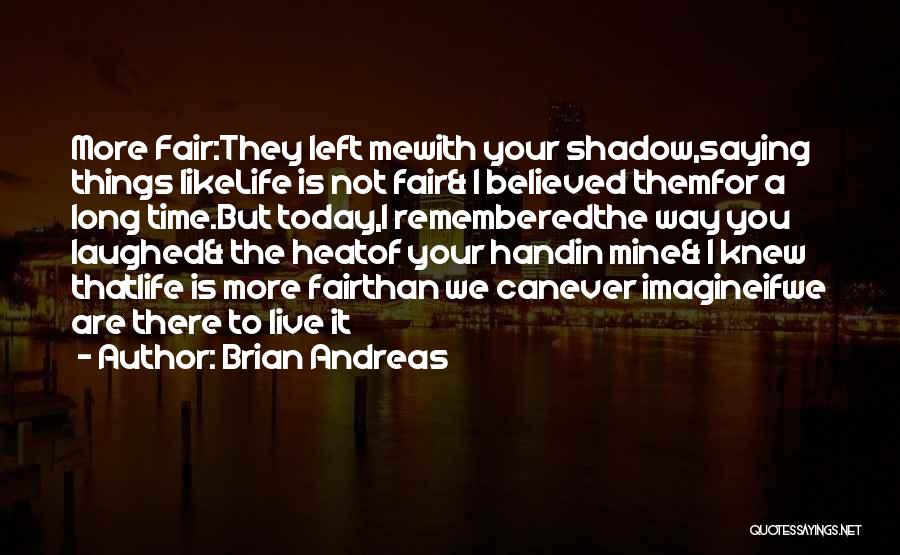 Life Is Not Fair But Quotes By Brian Andreas